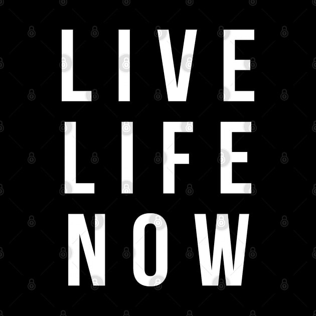 LIVE LIFE NOW by BWXshirts