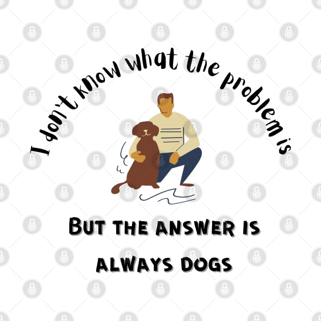 The Answer is Always Dogs by Bizzie Creations