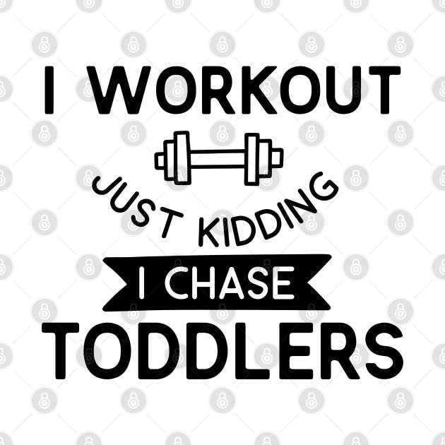 Family Series: I Workout. Just Kidding. I Chase Toddlers. by Jarecrow 