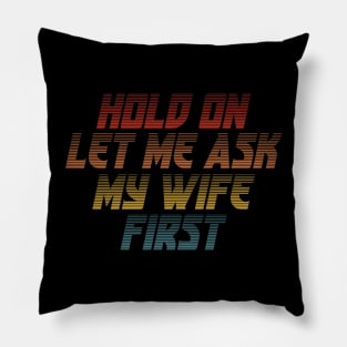 Let Me Ask My Wife Retro Funny Pillow