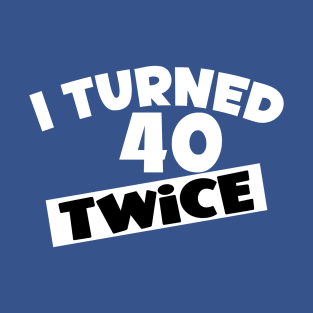 I Turned 80 Twice T-Shirt