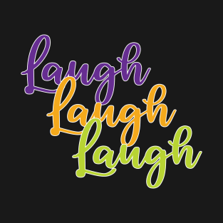 Laugh Laugh Laugh T-Shirt