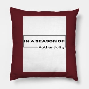 In a season of authenticity Pillow