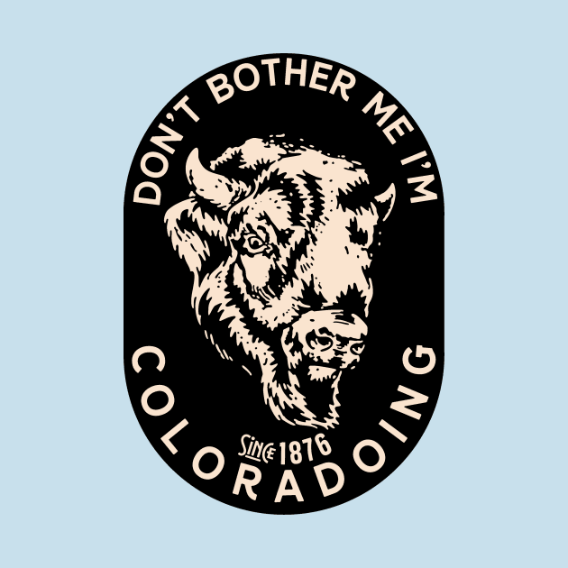 Dont bother me I am Coloradoing COLORADO by Thomas Mee Design Works