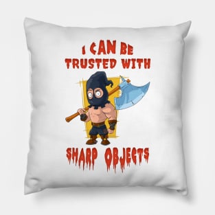 I Can Be Trusted With Sharp Objects Pillow