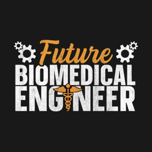 Biomedical engineer Quote for a Future biomedical engineer T-Shirt