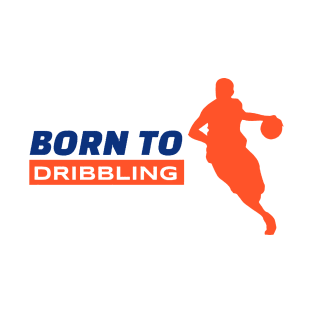 born to dribbling T-Shirt