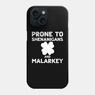 Prone To Shenanigans And Malarkey St Patricks Day Phone Case