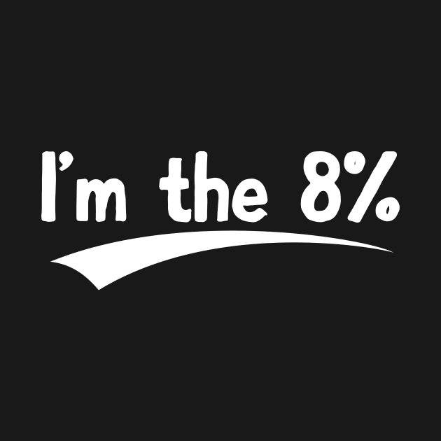 I'm the 8% not 92%er by Little Duck Designs