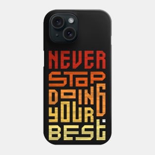 Never stop doing your best Phone Case