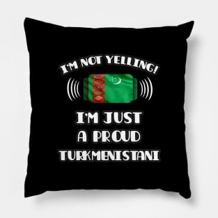 I'm Not Yelling I'm A Proud Turkmenistani - Gift for Turkmenistani With Roots From Turkmenistan Pillow