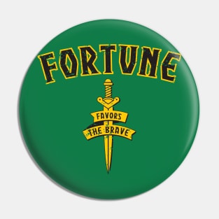 Fortune Favors the Brave Pin