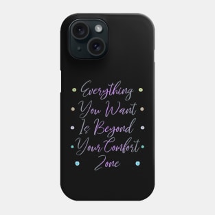 Everything you want is beyond your comfort zone | Pragmatic Phone Case