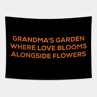 Grandma's garden Where love blooms alongside flowers Tapestry