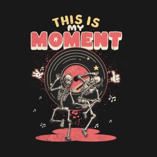 This is my moment T-Shirt