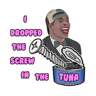 I Dropped The Screw in the Tuna T-Shirt