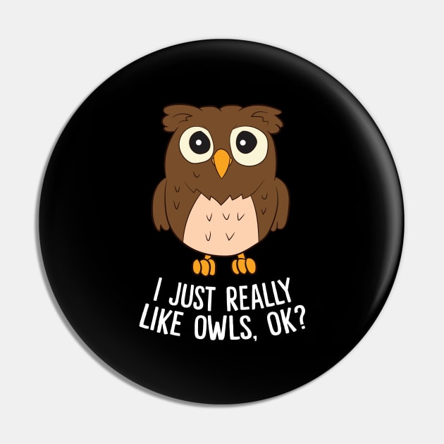 I Just Really Like Owls Okay Cute Owl Pin by EQDesigns