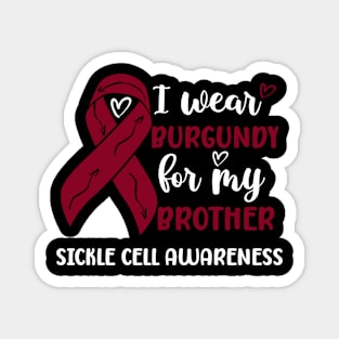 I Wear Burgundy For my Brother Sickle Cell Awareness Magnet