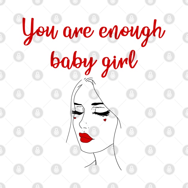 You are enough, baby girl. Inspirational quote. Girl power. Female empowerment. Self-confidence, self-care, self-esteem, self-love. Love yourself. Know your worth. by IvyArtistic