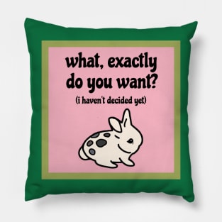 What, exactly do you want? I haven’t decided yet (Indecisive Cute Bunny) Pillow