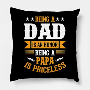 Being A Dad Is An Honor Being A Papa Is Priceless Pillow