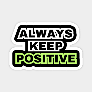 Always keep positive Magnet