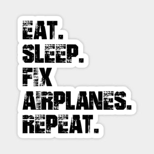 Airplane Mechanic - Eat. Sleep. Fix Airplane. Repeat. Magnet