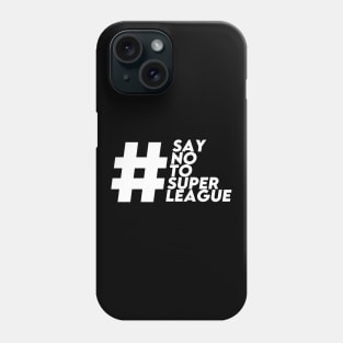 SAY NO TO SUPER LEAGUE Phone Case