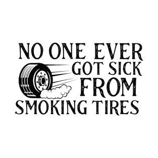 No one ever got sick from smoking tires T-Shirt