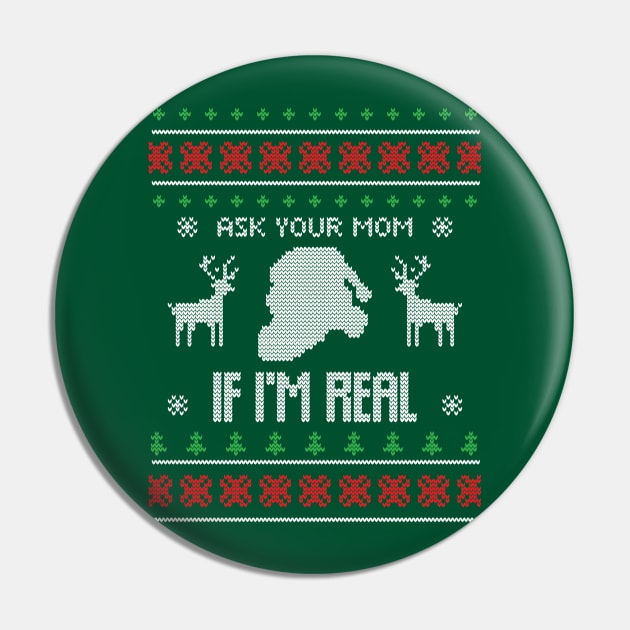 Ugly Christmas - Ask Your Mom If I'am Real Pin by printonmerch