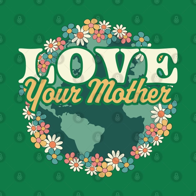 Love your Mother Earth Day Flower Retro Vintage - Earth Day by OrangeMonkeyArt