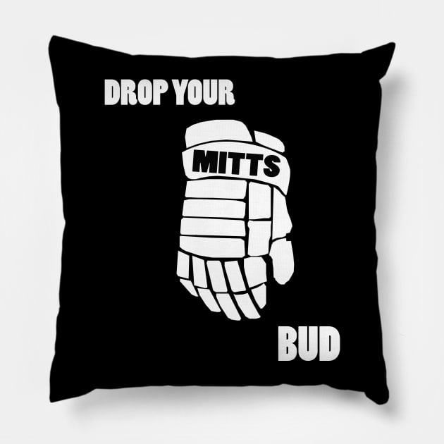 Drop Your Mitts Bud Pillow by hockeyhoser