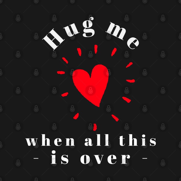 Hug Me When All This Is Over by BlueCloverTrends