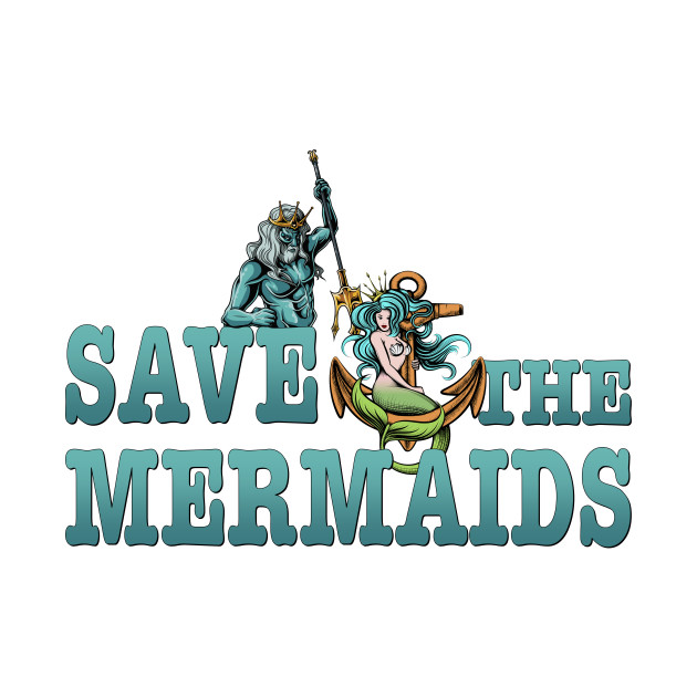 Save The Mermaids Mermaid T Shirt Teepublic