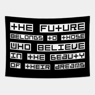 The Future Belongs To Those Who Believe In The Beauty Of Their Dreams white Tapestry