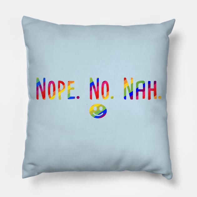 Nope. No. Nah. Pillow by TaliDe