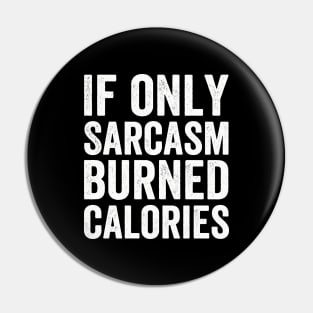 If Only Sarcasm Burned Calories  Funny (White Ink) Pin