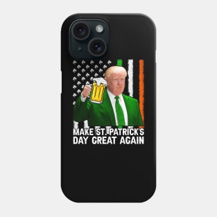 Make St Patrick's Day Great Again Funny Trump Phone Case