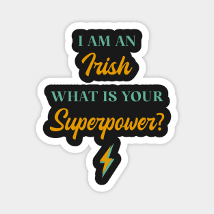 I am An Irish What Is Your Superpower? Magnet