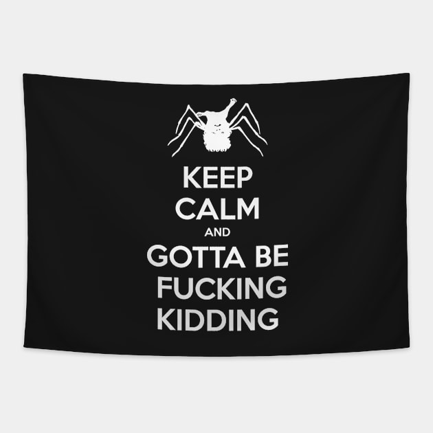 Keep Calm and Gotta be Fucking Kidding Tapestry by CCDesign