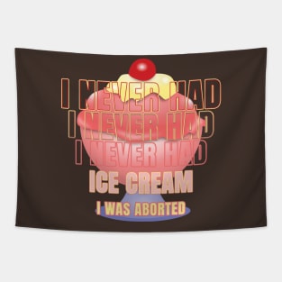 I never had ice cream I was aborted Tapestry