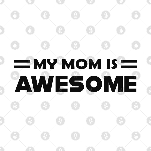 My mom is awesome Mom Is Awesome TShirt TeePublic