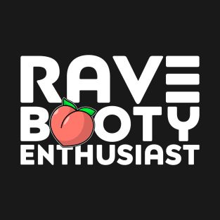 Rave Booty Enthusiast EDM Raver Festival Funny T-Shirt