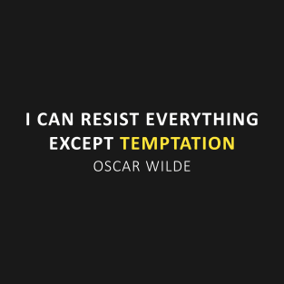 Oscar Wilde Quote - I can resist everything except temptation T-Shirt