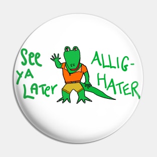 See ya later, Allig-Hater Pin