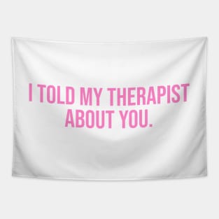 I Told My Therapist About You. Tapestry