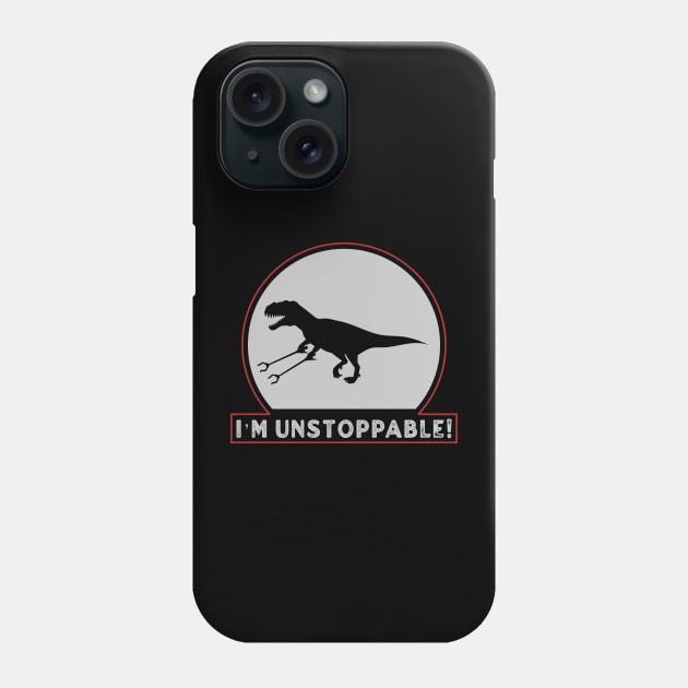 I’m Unstoppable T Rex With Long Arms Trash Pickers Phone Case by dentikanys