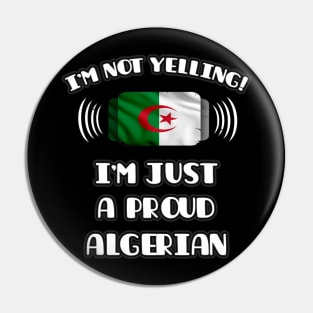 I'm Not Yelling I'm A Proud Algerian - Gift for Algerian With Roots From Algeria Pin