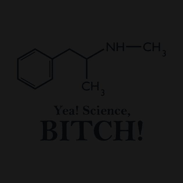 Yea, Science! (Meth Chemical Structure) by GeekThreadz