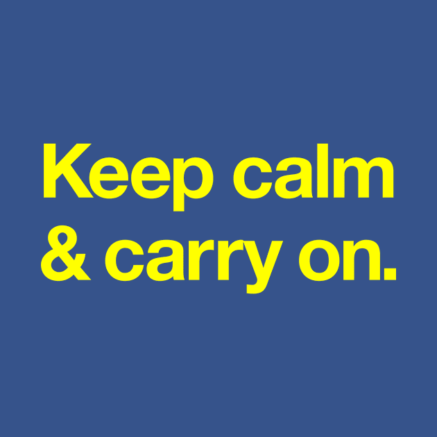 Keep calm and carry on by Popvetica